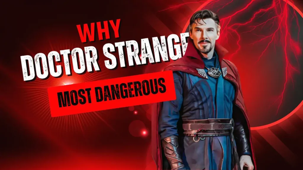Why Doctor Strange Is the Most Dangerous Avenger